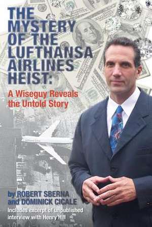 The Mystery of the Lufthansa Airlines Heist de Robert Sberna