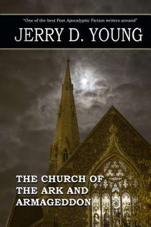 Church of the Ark and Armageddon de Jerry D. Young