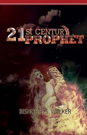 21st Century Prophet de Bishop R. S. Walker