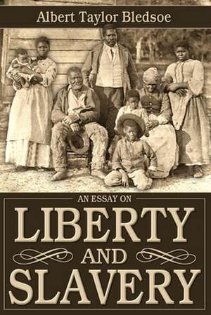 An Essay on Liberty and Slavery de Albert Taylor Bledsoe