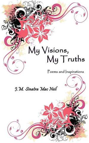 My Visions, My Truths de Jennifer M. Sinatra Mac Neil