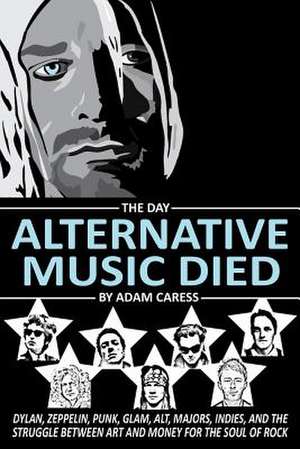 The Day Alternative Music Died de Adam Caress