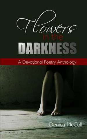 Flowers in the Darkness de Denica McCall