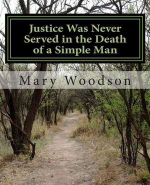 Justice Was Never Served in the Death of a Simple Man de Mary Woodson