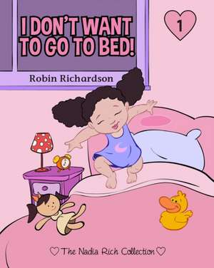 I Don't Want To Go To Bed! de Robin Richardson