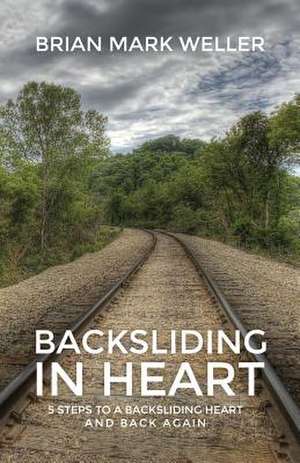 Backsliding in Heart de Brian Mark Weller