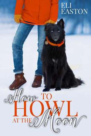 How to Howl at the Moon de Eli Easton