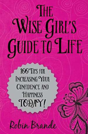 The Wise Girl's Guide to Life de Robin Brande