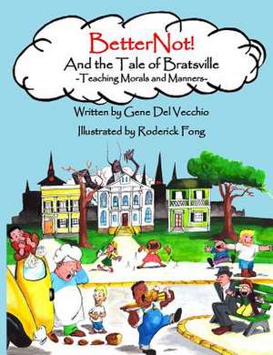 Betternot! and the Tale of Bratsville de Gene del Vecchio