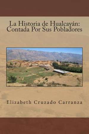 La Historia de Hualcayan de Elizabeth Cruzado Carranza