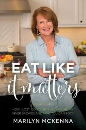 Eat Like It Matters de Marilyn McKenna