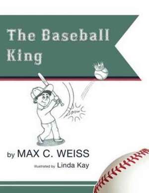 The Baseball King de Max C. Weiss