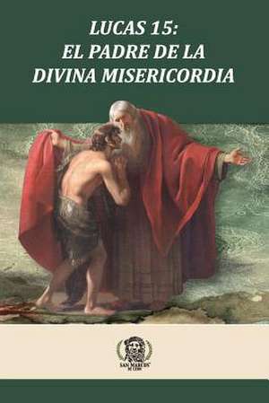 Lucas 15 El Padre de La Divina Misericordia de Daniel G. Bravo