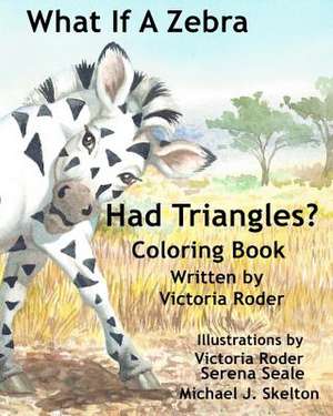 What If a Zebra Had Triangles?: Coloring Book de Victoria Roder