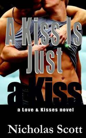 A Kiss Is Just a Kiss de Nicholas Scott