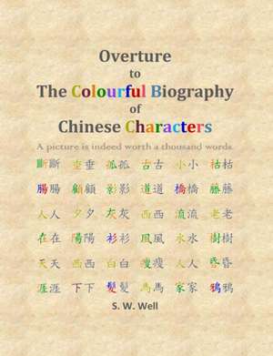 Overture to The Colourful Biography of Chinese Characters de S. W. Well