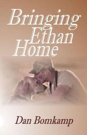 Bringing Ethan Home de Dan Bomkamp