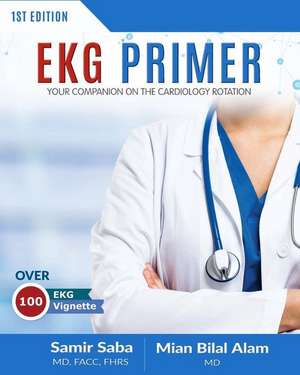 EKG Primer: Your Companion On the Cardiology Rotation de Samir Saba