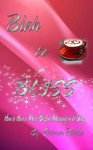 Blah to Bliss de Shirron Biddle