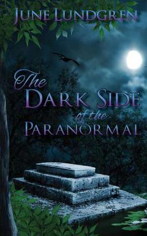 The DarkSide of the Paranormal de June A Lundgren