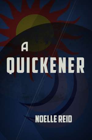 A Quickener de Noelle Reid