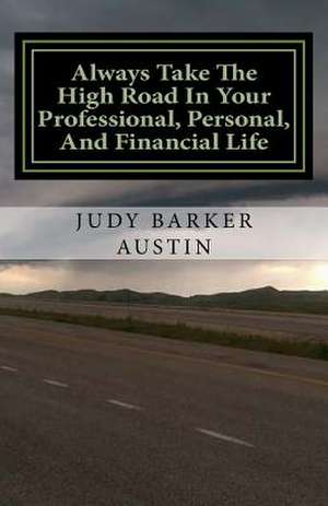 Always Take the High Road in Your Professional, Personal, and Financial Life