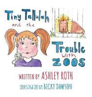 Tiny Tallulah and The Trouble With Zoos de Ashley N Roth