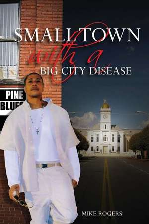 Small Town with a Big City Disease de Michael Rogers