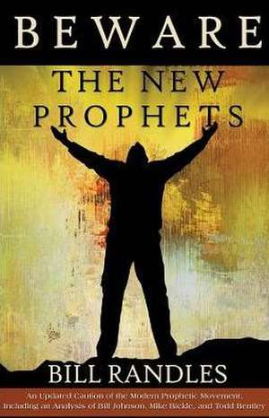 Beware the New Prophets Revised: A Caution of the Prophetic Movement de Bill a. Randles