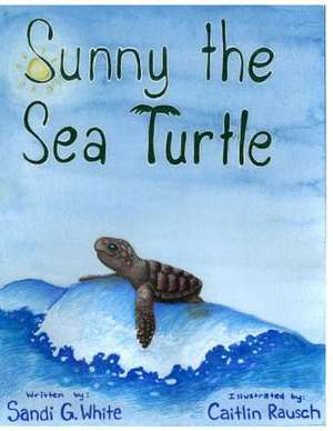 Sunny the Sea Turtle de Sandi G. White