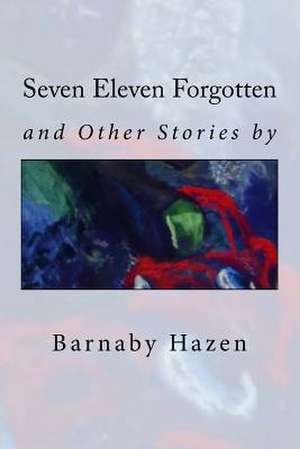 Seven Eleven Forgotten and Other Stories