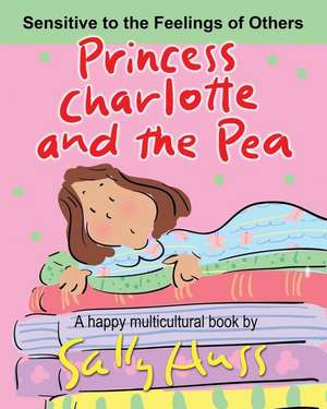 Princess Charlotte and the Pea: a Happy Multicultural Book de Sally Huss