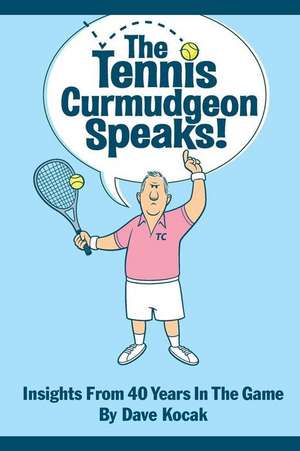 The Tennis Curmudgeon Speaks de Dave Kocak