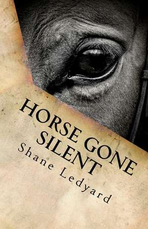 Horse Gone Silent de Shane Ledyard