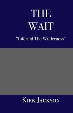 The Wait: "Life and the Wilderness" de Kirk Jackson