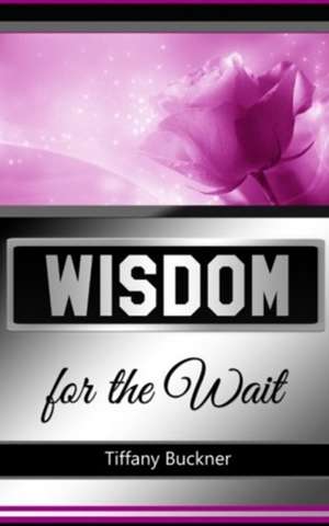 Wisdom for the Wait de Tiffany Buckner
