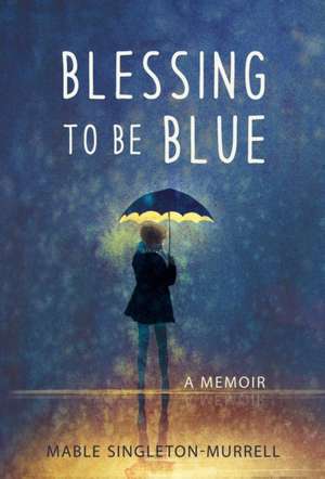 Blessing To Be Blue de Mable Singleton-Murrell