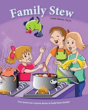 Family Stew: Two moms use a sperm donor to build their family! de Linda Stamm Psy D.