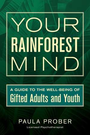 Your Rainforest Mind: A Guide to the Well-Being of Gifted Adults and Youth de Paula Prober