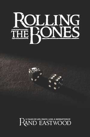 Rolling The Bones de Rand Eastwood