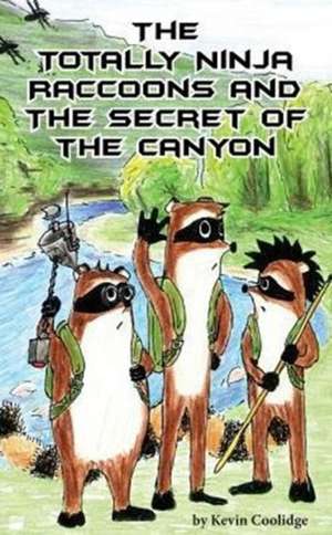 The Totally Ninja Raccoons and the Secret of the Canyon de Kevin Coolidge