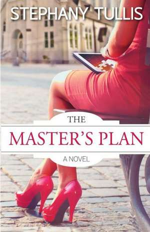 The Master's Plan, a Novel de Stephany Tullis