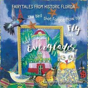 The Bird that Forgot How to Fly Goes to the Everglades de Alejandra Bunster-Esesser