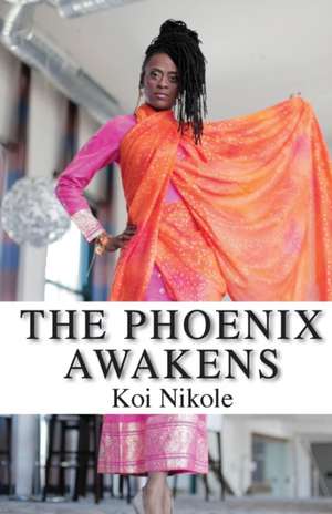 The Phoenix Awakens de Koi Nikole