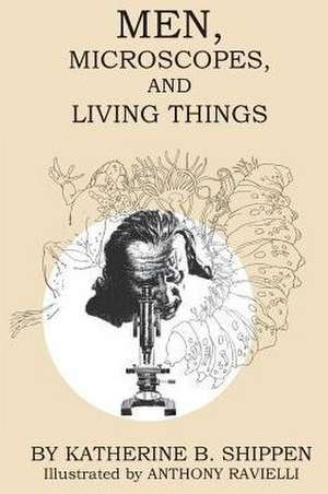 Men, Microscopes, and Living Things de Katherine B. Shippen