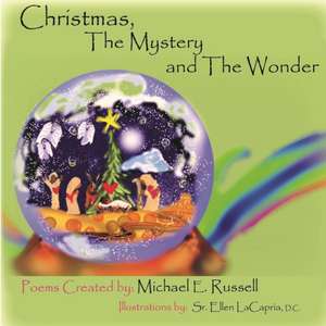 Christmas, The Mystery And The Wonder de Michael E Russell