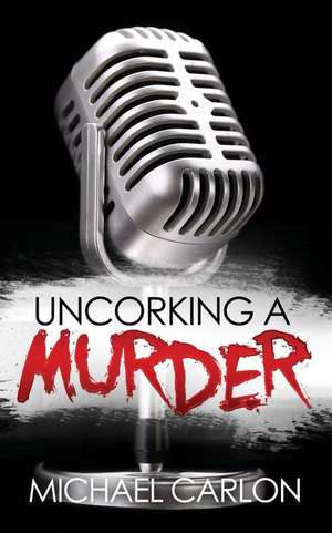 Uncorking a Murder de Michael Carlon