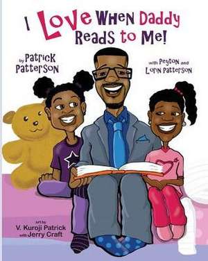 I Love When Daddy Reads to Me de Patrick James Patterson