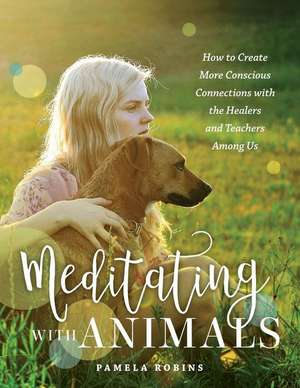 Meditating with Animals de Pamela Robins