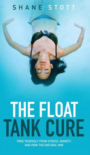 The Float Tank Cure de Shane Stott